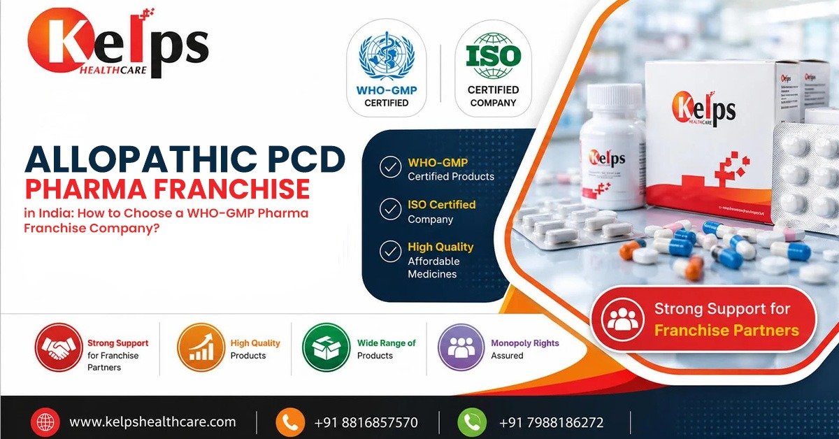 Allopathic PCD Pharma Franchise in India: How to Choose a WHO-GMP Pharma Franchise Company?